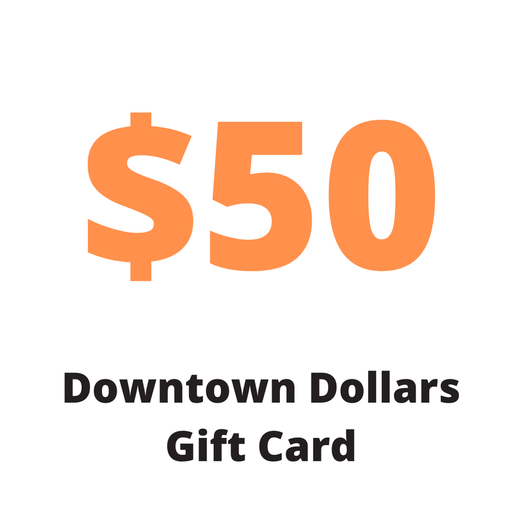 Downtown Dollars - $50.00